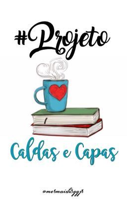 #ProjetoCaldaseCapas