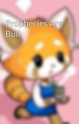 Prophecies Are Bull