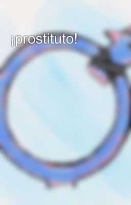 ¡prostituto!