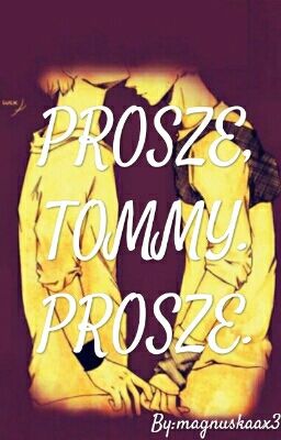 PROSZĘ, TOMMY. PROSZĘ. | ✔ ZAKOŃCZONE