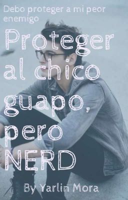 Proteger al chico guapo pero NERD 