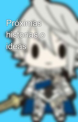 Próximas historias o ideas