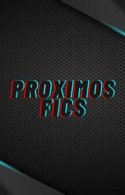 PROXIMOS FICS