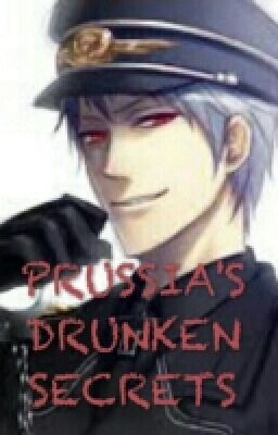 PRUSSIA'S DRUNKen SECRETS