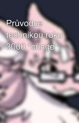 Průvodce technikou roku 3000 *cringe*