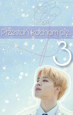 Przestań, kocham Cię... 3 || BTS