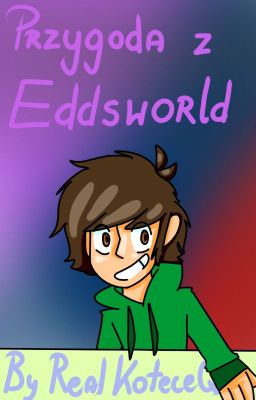 Przygoda z Eddsworld [ Zakończone ]