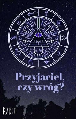 Przyjaciel, czy wróg? // Bill Cipher