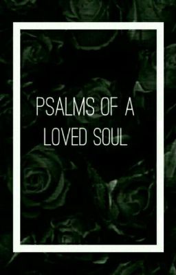 Psalms of a loved soul