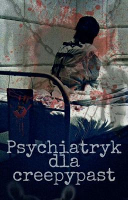 Psychiatryk dla Creepypast cz.1 i 2