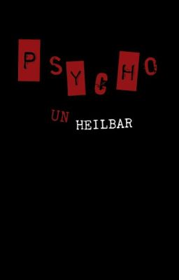 Psycho unheilbar