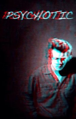 Psychotic (A Harry Styles Fanfiction)