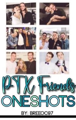 PTX Friends Oneshots 