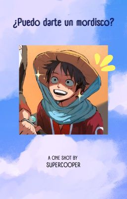 ¿Puedo darte un mordisco? (Luffy x Lectora)