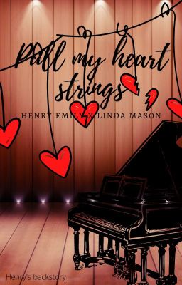 Pull my heartstrings-  Henry Emily X Linda Mason