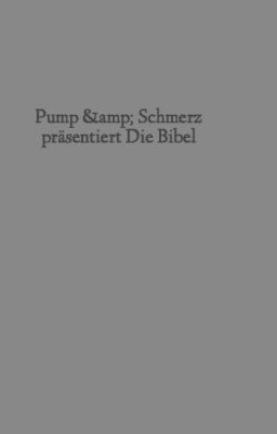 Pump & Schmerz präsentiert Die Bibel