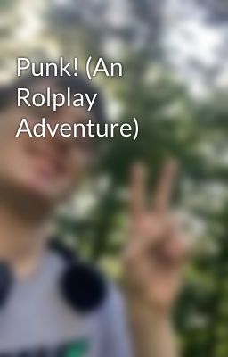 Punk! (An Rolplay Adventure)