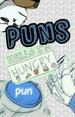 Puns (PREPARE YOURSELF)