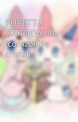 PUPETT X GARDEVOIR (corazon de cristal) 