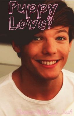 Puppy Love? (A Louis Tomlinson fanfic)