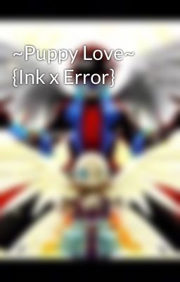 ~Puppy Love~ {Ink x Error}