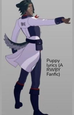 Puppy lyrics (a marrow x oc RWBY fan fic)