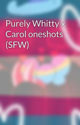 Purely Whitty x Carol oneshots (SFW)