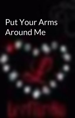 Put Your Arms Around Me