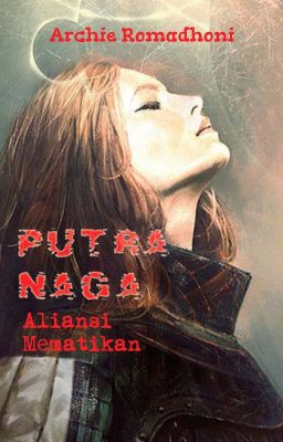 PUTRA NAGA: Aliansi Mematikan (tamat)