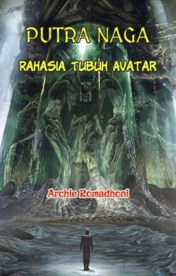 PUTRA NAGA: RAHASIA TUBUH AVATAR