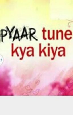 Pyar tune kya kiya