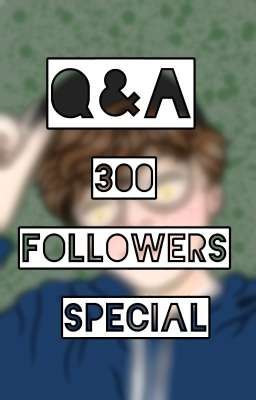 Q&A 300 Followers Special