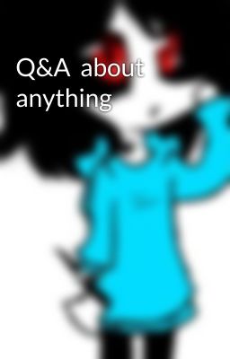 Q&A  about anything