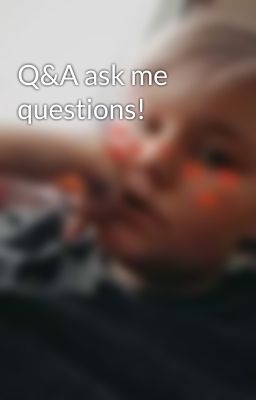 Q&A ask me questions!