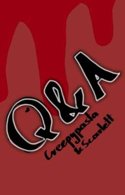 Q&A Creepypasta & Scarlett 