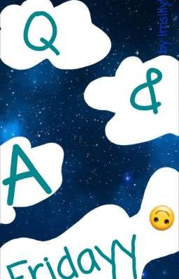 Q&A Fridayy