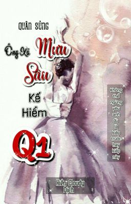 [Q1] Quân Sủng: Ông Xã Mưu Sâu Kế Hiểm