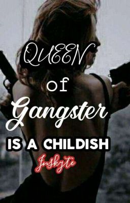 Qeen Of Gangster Is A Childish