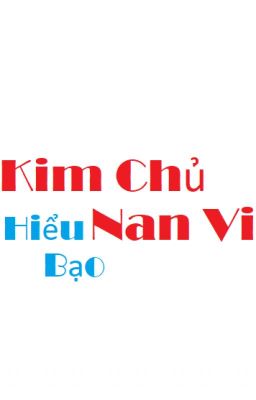 [QT✿BHTT✿HĐ] Kim Chủ Nan Vi - Hiểu Bạo