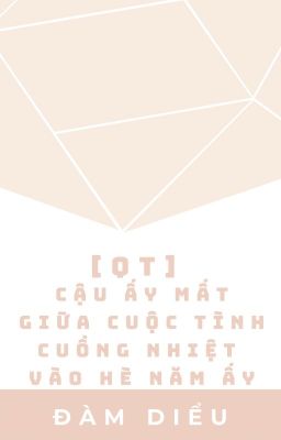 [qt] Cậu ấy mất giữa cuộc tình nồng nhiệt vào hè năm ấy