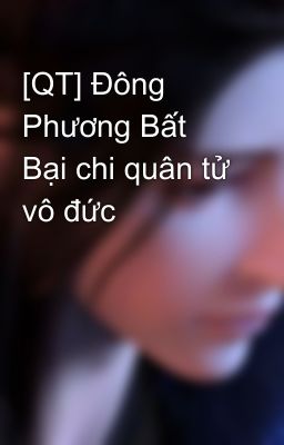 [QT] Đông Phương Bất Bại chi quân tử vô đức