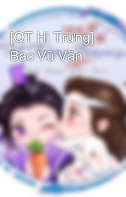 [QT Hi Trừng] Bạc Vũ Vãn