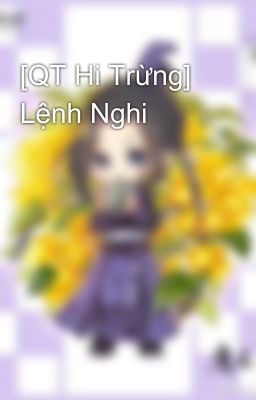 [QT Hi Trừng] Lệnh Nghi