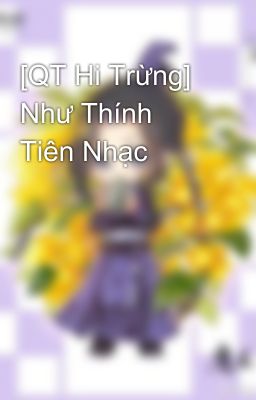 [QT Hi Trừng] Như Thính Tiên Nhạc