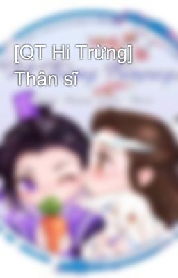 [QT Hi Trừng] Thân sĩ