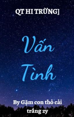 [QT Hi Trừng] [Thỏ] Vấn Tâm, Vấn Tình