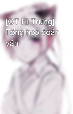 [QT Hi Trừng] Tổng hợp đoản văn