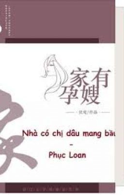 [QT] [Hoàn] Nhà có chị dâu mang bầu - Phục Loan