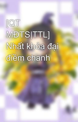 [QT MĐTS|TTL] Nhất khỏa đại điềm chanh