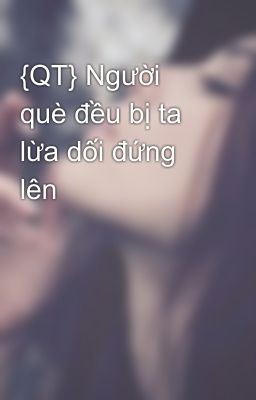 {QT} Người què đều bị ta lừa dối đứng lên